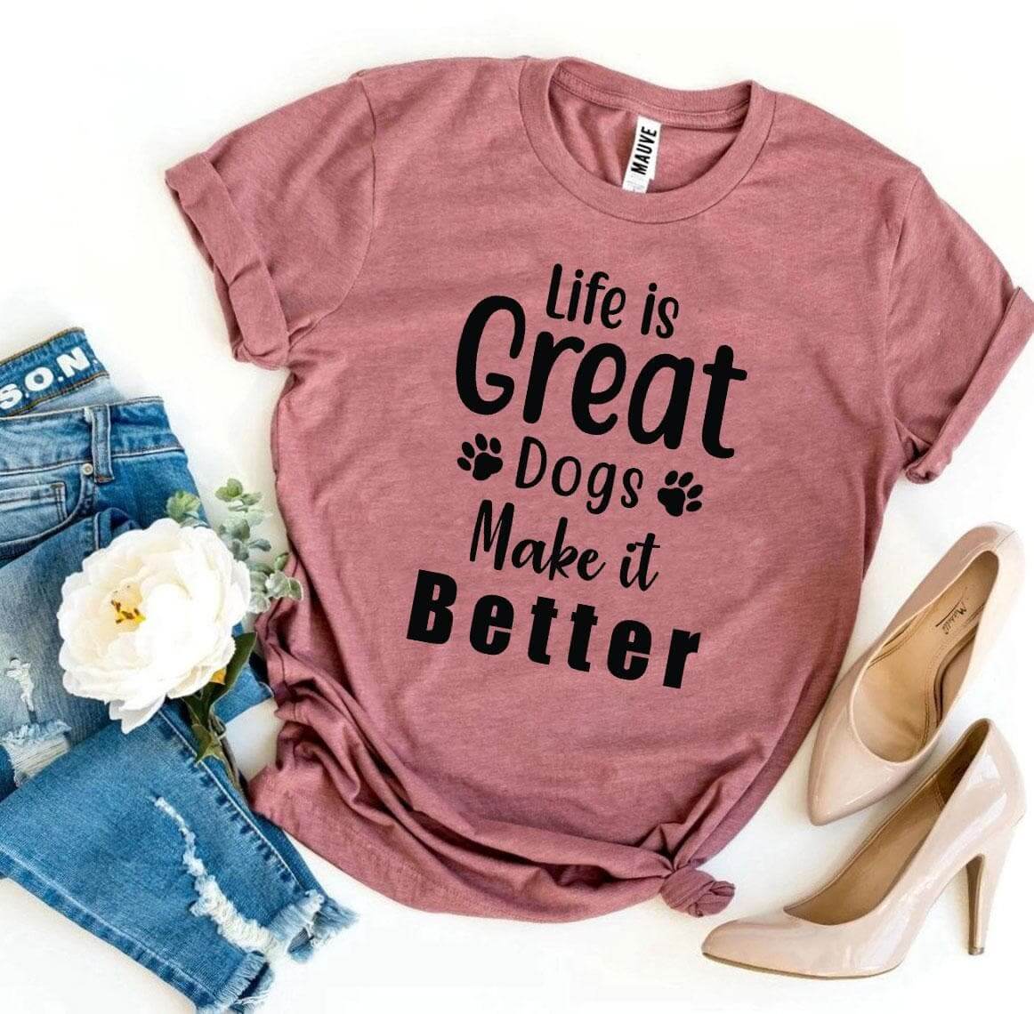 Life Is Great Dogs Make It Better T-shirt